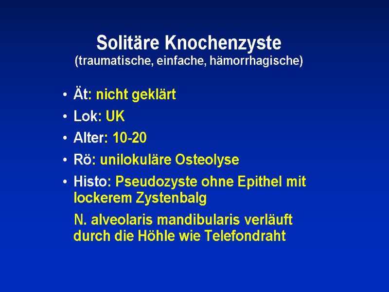 Solitäre Knochenzyste (traumatische, einfache, hämorrhagische) Ät: nicht geklärt Lok: UK Alter: 10-20  